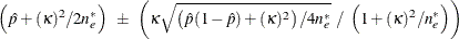 \[  \left( \hat{p} + (\kappa )^2 / 2 n_ e^* \right) ~  \pm ~  \left( \kappa \sqrt {\left( \hat{p} (1-\hat{p}) + (\kappa )^2 \right) / 4 n_ e^*} ~  / ~  \left( 1 + (\kappa )^2 / n_ e^* \right) \right)  \]