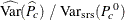 $\displaystyle  \widehat{\mr {Var}}(\widehat{P}_ c) ~  / ~  \mr {Var_{\tiny {srs}}}(P^{~ 0}_ c)  $