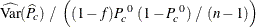 $\displaystyle  \widehat{\mr {Var}}(\widehat{P}_ c) ~  / ~  \left( (1 - f) P^{~ 0}_ c ~  (1 - P^{~ 0}_ c) ~  / ~  (n-1) \right)  $