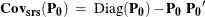 \[  \mr {\mb {Cov_{\tiny {srs}}}}(\mb {P_0}) ~  = ~  \mr {Diag}({\mb {P_0}}) - \mb {P_0} ~  \mb {P_0}^\prime  \]