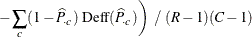 $\displaystyle  \left. - \sum _ c (1 - \widehat{P}_{\cdot c}) ~  \mr {Deff}(\widehat{P}_{\cdot c}) \right) ~  / ~  (R-1) (C-1)  $