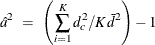 \[  \hat{a}^2 ~  = ~  \left( \sum _{i=1}^{K}{ d_ c^2 / K \bar{d}^2 } \right) - 1  \]