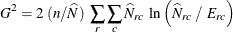 \[  G^2 = 2 ~  (n / \widehat{N}) ~  \sum _ r \sum _ c \widehat{N}_{rc} ~  \ln \left( \widehat{N}_{rc} ~  / ~  E_{rc} \right)  \]