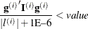 \[  \frac{{\mb {g}^{(i)}}^{\prime } \mb {I}^{(i)} \mb {g}^{(i)}}{|l^{(i)}| + {\mbox{1E--6}}} < \mi {value}  \]