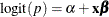 $\mbox{logit}(p) = \alpha + \mb {x}\bbeta $