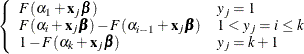 $\displaystyle  \left\{  \begin{array}{ll} F(\alpha _1+\mb {x}_ j\bbeta ) &  y_ j=1 \\ F(\alpha _ i+\mb {x}_ j\bbeta )- F(\alpha _{i-1}+\mb {x}_ j\bbeta ) &  1<y_ j=i\leq k \\ 1-F(\alpha _ k+\mb {x}_ j\bbeta ) &  y_ j=k+1 \end{array} \right.  $