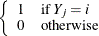 $\displaystyle  \left\{  \begin{array}{ll} 1 &  \mbox{if } Y_ j=i \\ 0 &  \mbox{otherwise} \end{array} \right.  $