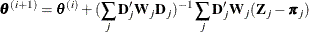 \[  \btheta ^{(i+1)}=\btheta ^{(i)}+(\sum _ j \mb {D}’_ j\mb {W}_ j\mb {D}_ j)^{-1} \sum _ j\mb {D}’_ j\mb {W}_ j(\mb {Z}_ j-\bpi _ j)  \]