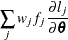 $\displaystyle  \sum _ j w_ jf_ j\frac{\partial l_ j}{\partial \btheta }  $