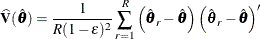 \[  \widehat{\mb {V}}(\hat{\btheta }) = \frac{1}{R(1-{\epsilon })^2} \sum _{r=1}^ R \left( {\hat{\btheta }_ r} - \hat{\btheta } \right) \left( {\hat{\btheta }_ r} - \hat{\btheta } \right)’  \]