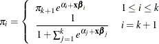 \[  \pi _ i = \left\{  \begin{array}{ll} \pi _{k+1} {e}^{\alpha _ i+\mb {x}\bbeta _ i} &  1\le i\le k \\ \displaystyle \frac{1}{1+\sum _{j=1}^{k} {e}^{\alpha _ j+\mb {x} {\bbeta }_ j}} &  i=k+1 \end{array} \right.  \]