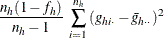 $\displaystyle  \frac{n_ h(1-f_ h)}{n_ h-1} ~  \sum _{i=1}^{n_ h} {(g_{hi\cdot }-\bar{g}_{h\cdot \cdot })^2} $