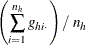 $\displaystyle  \left( \sum _{i=1}^{n_ h}g_{hi\cdot } \right) / ~  n_ h  $