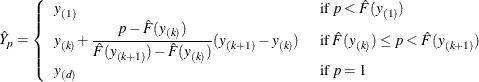 \[  \hat Y_ p= \left\{  \begin{array}{ll} y_{(1)} &  \mbox{ if } p<\hat F(y_{(1)}) \\ y_{(k)}+\displaystyle {\frac{p-\hat F(y_{(k)})}{\hat F(y_{(k+1)})-\hat F(y_{(k)})}} (y_{(k+1)}-y_{(k)}) &  \mbox{ if } \hat F(y_{(k)}) \le p < \hat F(y_{(k+1)}) \\ y_{(d)} &  \mbox{ if } p=1 \end{array} \right.  \]