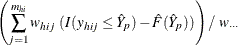 $\displaystyle  \left( \sum _{j=1}^{m_{hi}}w_{hij}~ (I(y_{hij} \le \hat Y_ p) - \hat F(\hat Y_ p)) \right) / ~  w_{\cdot \cdot \cdot }  $