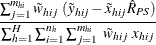 $\displaystyle  \frac{\sum _{j=1}^{m_{hi}}\tilde{w}_{hij}~ (\tilde{y}_{hij}- \tilde{x}_{hij}\hat{R}_{PS}) }{\sum _{h=1}^ H\sum _{i=1}^{n_ h} \sum _{j=1}^{m_{hi}} ~  \tilde{w}_{hij} ~  x_{hij}} $