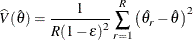 \[  \widehat{V}(\hat{\theta }) = \frac{1}{R{(1-\epsilon )}^2} \sum _{r=1}^ R \left( \hat{\theta _ r} - \hat{\theta } \right)^2  \]