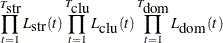 $\displaystyle  \prod _{t=1}^{T_{\mbox{str}}}{L_{\mbox{str}}(t)} \prod _{t=1}^{T_{\mbox{clu}}}{L_{\mbox{clu}}(t)} \prod _{t=1}^{T_{\mbox{dom}}}{L_{\mbox{dom}}(t)}  $