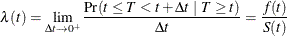 \[  \lambda (t)= \lim _{\Delta t \rightarrow 0^{+} } \frac{ \mr {Pr}(t \leq T < t + \Delta t\  |\  T \geq t) }{ \Delta t } = \frac{f(t)}{S(t)}  \]