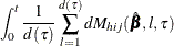 $\displaystyle  \int _0^ t \frac{1}{d(\tau )} \sum _{l=1}^{d(\tau )} dM_{hij}(\hat{\bbeta },l,\tau )  $