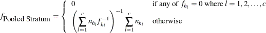 \[  f_{\mbox{Pooled Stratum}}= \left\{  {\begin{array}{ll} 0 &  \mbox{if any of } f_{h_ l}=0 \mbox{ where } l=1, 2, \ldots , c \\ {\displaystyle \left( \sum _{l=1}^ c n_{h_ l}f_{h_ l}^{-1} \right)^{-1} \sum _{l=1}^ c n_{h_ l}} &  \mbox{otherwise} \end{array} } \right.  \]