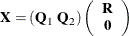 \[  \mb {X} = (\mb {Q}_1 ~  \mb {Q}_2) \left( \begin{array}{c} \mb {R} \\ \mb {0} \end{array} \right)  \]