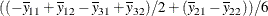 $\displaystyle  ((-\overline{y}_{11} + \overline{y}_{12} - \overline{y}_{31} + \overline{y}_{32}) / 2 + (\overline{y}_{21} - \overline{y}_{22})) / 6  $