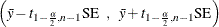 $\displaystyle  \left( \bar{y} - t_{1-\frac{\alpha }{2}, n-1} \mr {SE} \; \; , \; \;  \bar{y} + t_{1-\frac{\alpha }{2}, n-1} \mr {SE} \right)  $