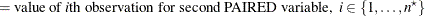 $\displaystyle = \mbox{value of \Mathtext{i}th observation for second PAIRED variable,} \; \;  i \in \{ 1, \ldots , n^\star \}   $