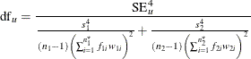 \[  \mr {df}_ u = \frac{\mr {SE}^4_ u}{\frac{s^4_1}{(n_1-1)\left(\sum _{i=1}^{n^\star _1} f_{1i} w_{1i}\right)^2} + \frac{s^4_2}{(n_2-1)\left(\sum _{i=1}^{n^\star _2} f_{2i} w_{2i}\right)^2}}  \]