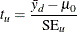 \[  t_ u = \frac{\bar{y}_ d - \mu _0}{\mr {SE}_ u}  \]