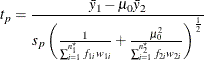 \[  t_ p = \frac{\bar{y}_1 - \mu _0 \bar{y}_2}{s_ p \left( \frac{1}{\sum _{i=1}^{n^\star _1} f_{1i} w_{1i}} + \frac{\mu _0^2}{\sum _{i=1}^{n^\star _2} f_{2i} w_{2i}} \right)^\frac {1}{2}}  \]