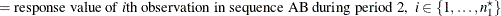 $\displaystyle = \mbox{response value of \Mathtext{i}th observation in sequence AB during period 2,} \; \;  i \in \{ 1, \ldots , n^\star _1\}   $