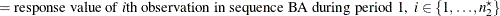 $\displaystyle = \mbox{response value of \Mathtext{i}th observation in sequence BA during period 1,} \; \;  i \in \{ 1, \ldots , n^\star _2\}   $