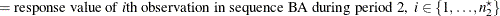 $\displaystyle = \mbox{response value of \Mathtext{i}th observation in sequence BA during period 2,} \; \;  i \in \{ 1, \ldots , n^\star _2\}   $