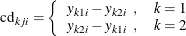 \[  \mr {cd}_{kji} = \left\{  \begin{array}{ll} y_{k1i} - y_{k2i} \; \;  , &  k=1 \\ y_{k2i} - y_{k1i} \; \;  , &  k=2 \\ \end{array} \right.  \]