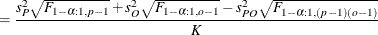 $\displaystyle  = \frac{s^2_ P\sqrt {F_{1-\alpha :1,p-1}} + s^2_ O\sqrt {F_{1-\alpha :1,o-1}} - s^2_{PO}\sqrt {F_{1-\alpha :1,(p-1)(o-1)}}}{K}  $