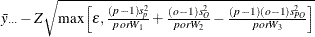 $\bar{y}_{\cdot \cdot \cdot } - Z\sqrt {\max \left[ \epsilon , \frac{(p-1)s^2_ p}{porW_1} + \frac{(o-1)s^2_ O}{porW_2} - \frac{(p-1)(o-1)s^2_{PO}}{porW_3}\right]}$