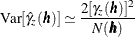 \[  {\mr {Var}}[\hat{\gamma }_ z(\bm {h})] \simeq \frac{2[\gamma _ z(\bm {h})]^2}{N(\bm {h})}  \]