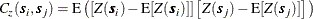 \[  C_ z(\bm {s}_ i,\bm {s}_ j) = \mr {E} \left( \left[ Z(\bm {s}_ i)-\mr {E}[Z(\bm {s}_ i)] \right] \left[ Z(\bm {s}_ j)-\mr {E}[Z(\bm {s}_ j)] \right] \right)  \]