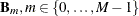 $\mb {B}_ m, m\in \{ 0,\dots ,M-1\} $