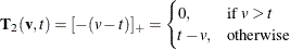 \[  \mb {T}_2(\mb {v},t) = [-(v-t)]_{+} = \begin{cases}  0, &  \mbox{if }v>t\\ t-v, &  \mbox{otherwise} \end{cases}  \]