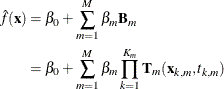 \begin{align*}  \hat{f}(\mb {x}) &  = \beta _0 + \sum _{m=1}^ M\beta _ m \mb {B}_ m\\ &  = \beta _0 + \sum _{m=1}^ M\beta _ m\prod _{k=1}^{K_ m}\mb {T}_ m(\mb {x}_{k,m},t_{k,m}) \end{align*}