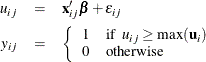 \begin{eqnarray*}  u_{ij}& =&  \mb {x}_{ij}’\bbeta + \epsilon _{ij}\\ y_{ij}& =& \left\{ \begin{array}{ll} 1 &  \mbox{if}~ ~  u_{ij}\ge \max (\mb {u}_{i})\\ 0 &  \mbox{otherwise} \end{array}\right. \end{eqnarray*}