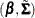 $(\bbeta , \tilde\bSigma )$