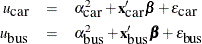 \begin{eqnarray*}  u_{\mbox{car}} & =& \alpha ^2_{\mbox{car}}+ \mb {x}_{\mbox{car}}’\bbeta + \epsilon _{\mbox{car}}\\ u_{\mbox{bus}} & =& \alpha ^2_{\mbox{bus}}+ \mb {x}_{\mbox{bus}}’\bbeta + \epsilon _{\mbox{bus}} \end{eqnarray*}