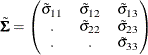 \[  \tilde\bSigma = \begin{pmatrix}  \tilde\sigma _{11}   & \tilde\sigma _{12}   &  \tilde\sigma _{13}   \\ .   &  \tilde\sigma _{22}   &  \tilde\sigma _{23}   \\ .   &  .   &  \tilde\sigma _{33}   \end{pmatrix}  \]