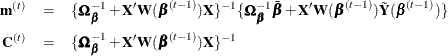 \begin{eqnarray*}  \mb {m}^{(t)}&  =& \{ \bOmega _{\bbeta }^{-1}+\mb {X}’\mb {W}(\bbeta ^{(t-1)})\mb {X}\} ^{-1} \{ \bOmega _{\bbeta }^{-1}\bar{\bbeta }+\mb {X}’\mb {W}(\bbeta ^{(t-1)})\tilde\bY (\bbeta ^{(t-1)})\} \\ \mb {C}^{(t)}&  =& \{ \bOmega _{\bbeta }^{-1}+\mb {X}’\mb {W}(\bbeta ^{(t-1)})\mb {X}\} ^{-1} \end{eqnarray*}