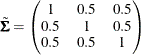 \[  \tilde\bSigma = \begin{pmatrix}  1   &  0.5   &  0.5   \\ 0.5   &  1   &  0.5   \\ 0.5   &  0.5   &  1   \end{pmatrix}  \]