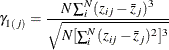 \[  \gamma _{1(j)} = \frac{ {N \sum _ i^ N (z_{ij} - \bar{z}_ j)^3}}{\sqrt {N [\sum _ i^ N (z_{ij} - \bar{z}_ j)^2]^3 } }  \]